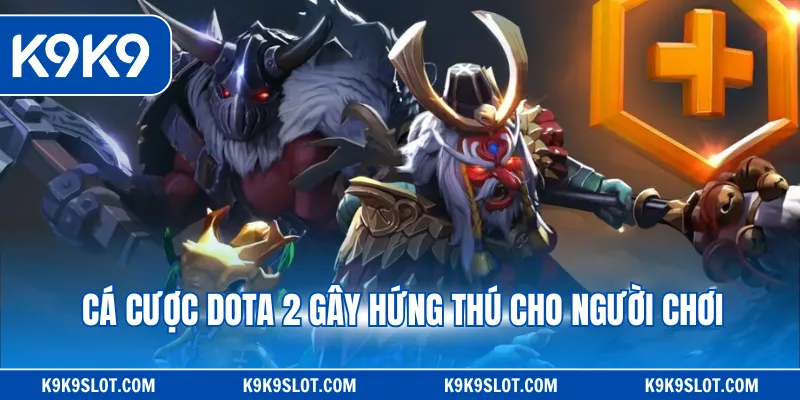 Cá cược Dota 2 gây hứng thú cho người chơi