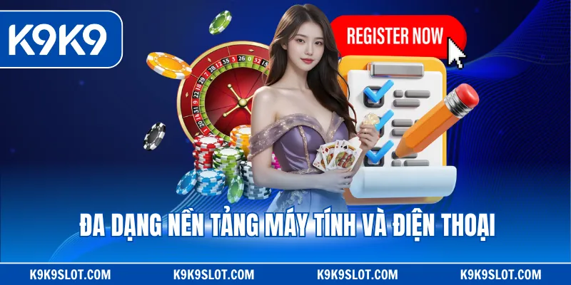 Đa dạng nền tảng máy tính và điện thoại