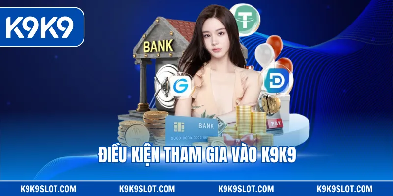 Điều kiện tham gia vào K9K9