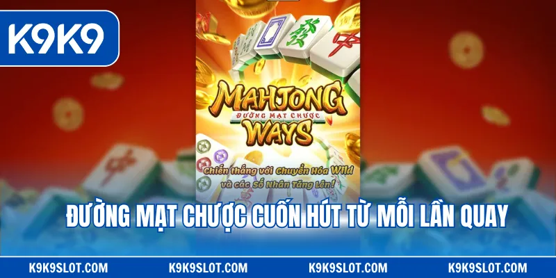 Đường mạt chược cuốn hút từ mỗi lần quay