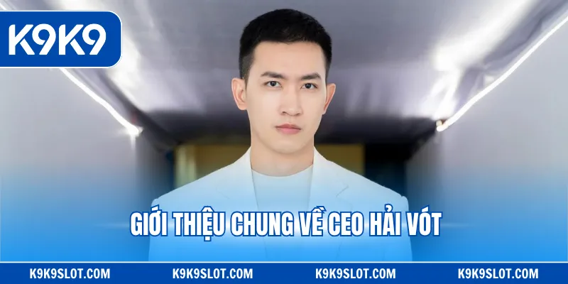 Giới thiệu chung về CEO Hải Vót