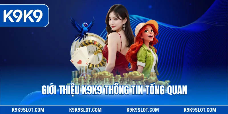 Giới thiệu K9k9 thông tin tổng quan