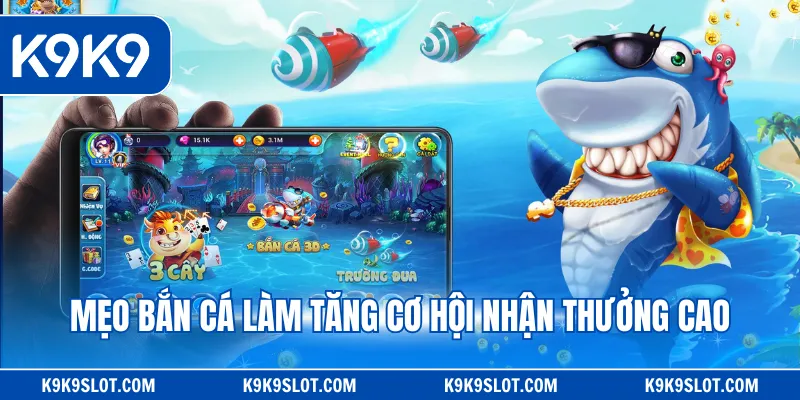 Mẹo bắn cá làm tăng cơ hội nhận thưởng cao