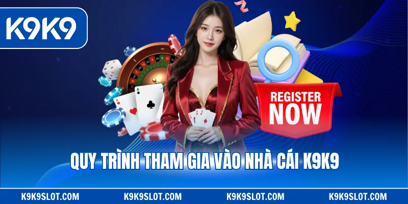 Quy trình tham gia vào nhà cái K9K9