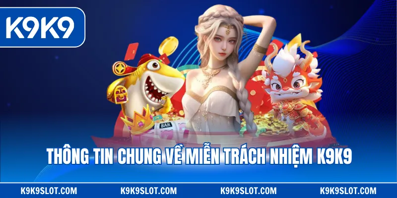 Thông tin chung về miễn trách nhiệm K9K9