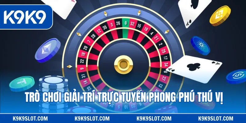 Trò chơi giải trí trực tuyến phong phú thú vị